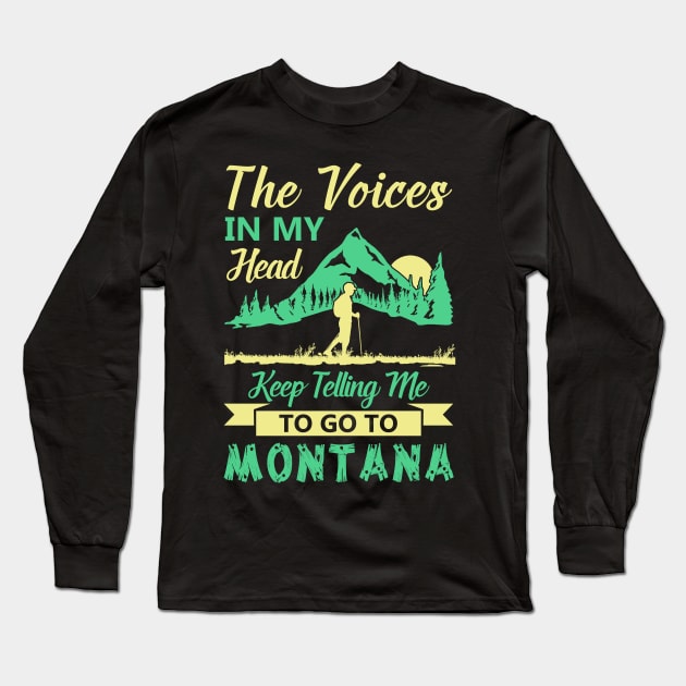 The Voices In My Head Keep Telling Me To Go To Montana T Shirt Long Sleeve T-Shirt by tshirttrending